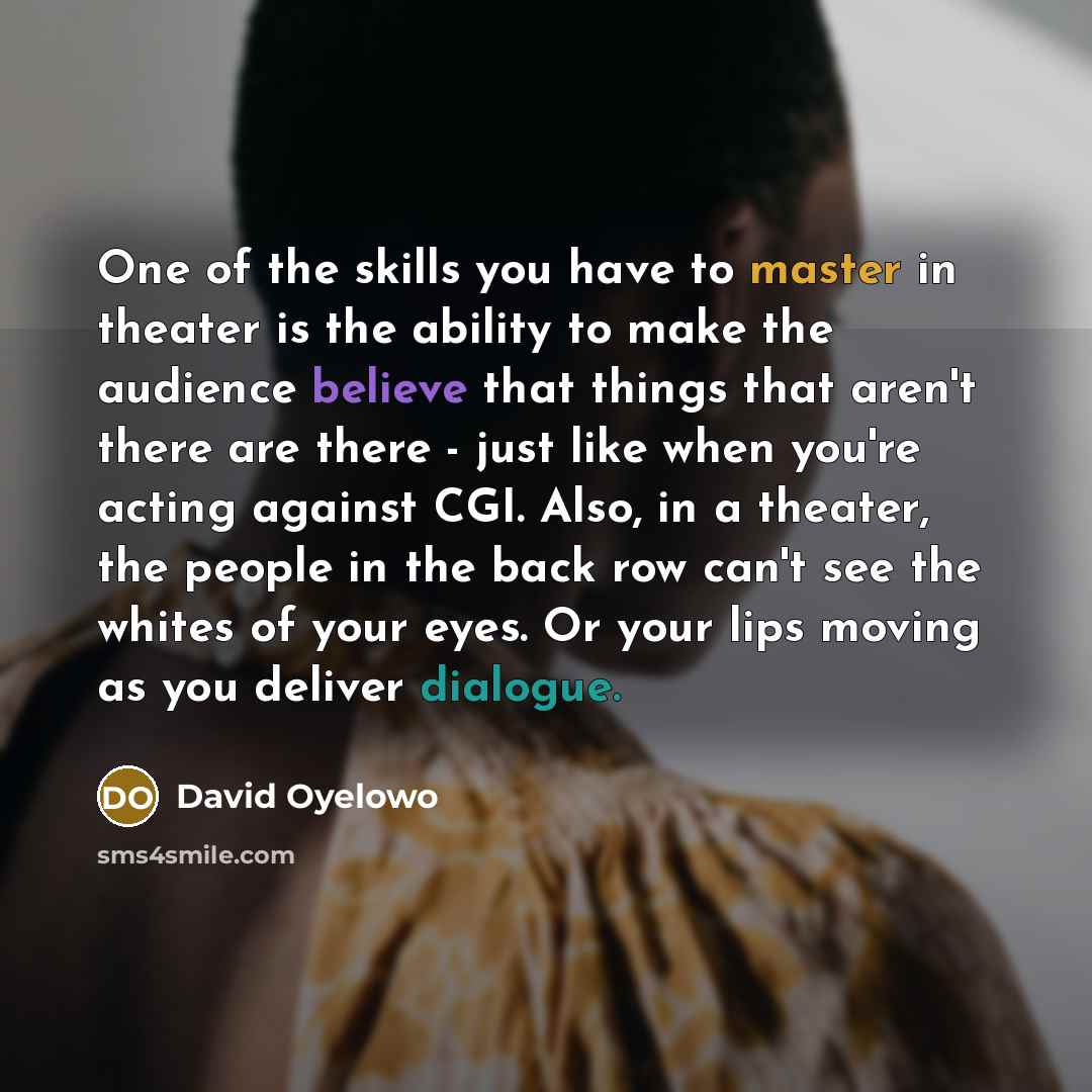 “One of the skills you have to master in theater…” quote by David Oyelowo