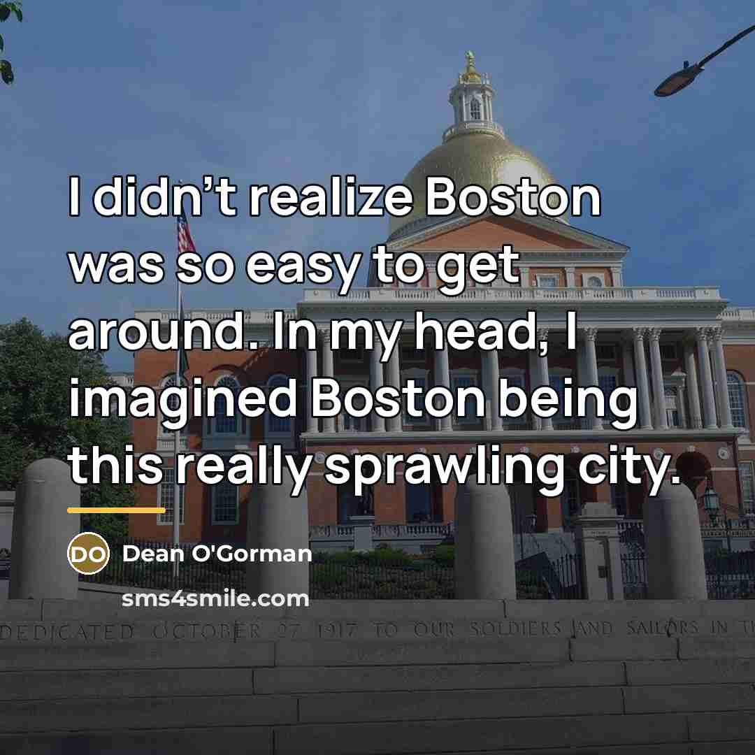 “I didn't realize Boston was so easy to get around.…” quote by Dean O'Gorman