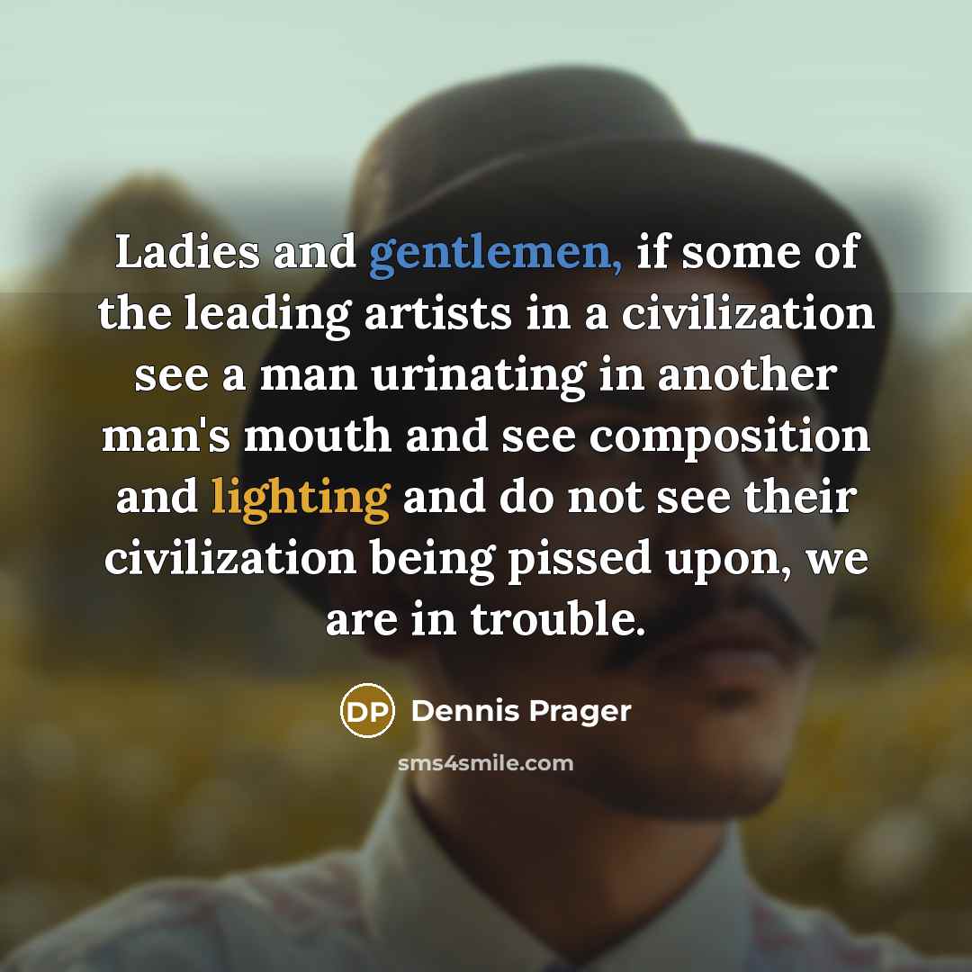 “Ladies and gentlemen, if some of the leading artists in…” quote by Dennis Prager