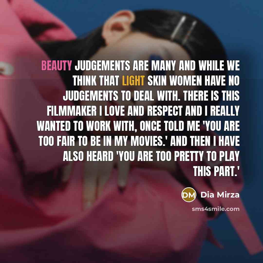 “Beauty judgements are many and while we think that light…” quote by Dia Mirza