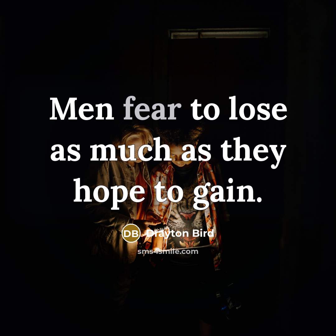 “Men fear to lose as much as they hope to…” quote by Drayton Bird