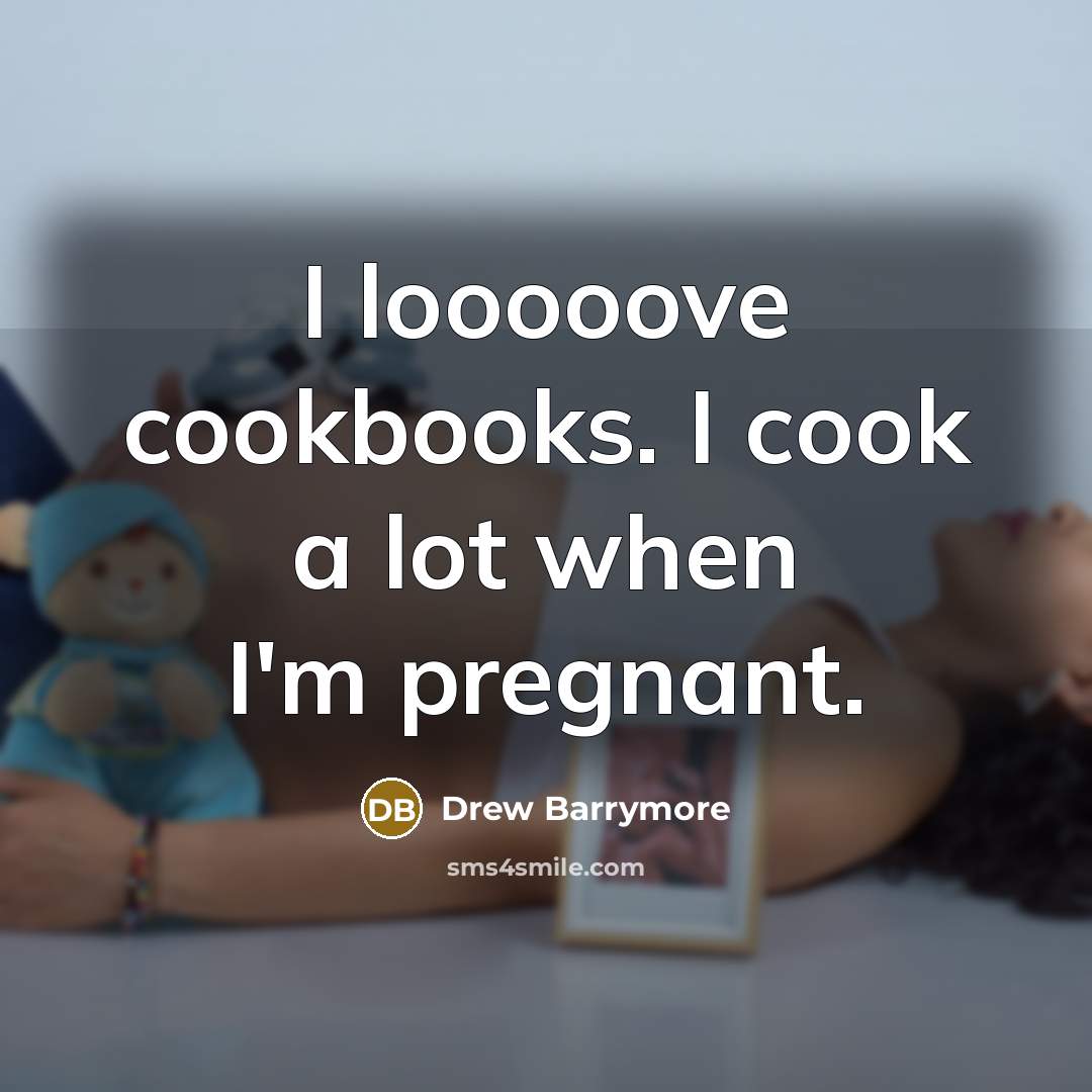 “I looooove cookbooks. I cook a lot when I'm pregnant.…” quote by Drew Barrymore