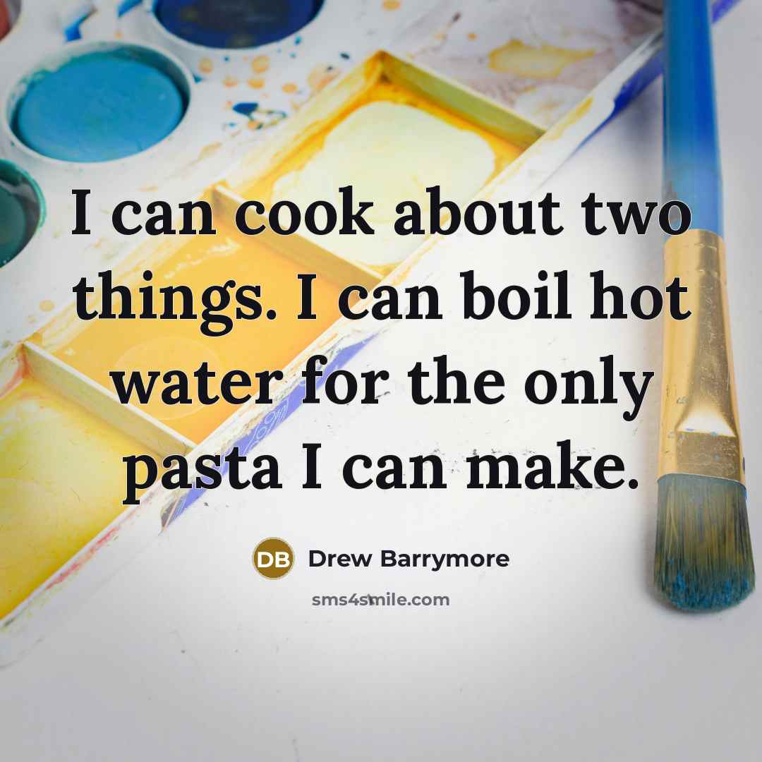 “I can cook about two things. I can boil hot…” quote by Drew Barrymore