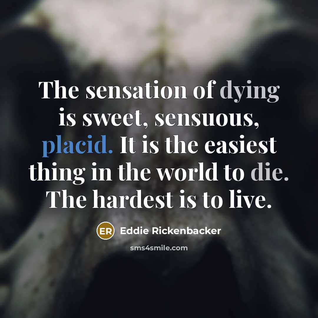 “The sensation of dying is sweet, sensuous, placid. It is…” quote by Eddie Rickenbacker