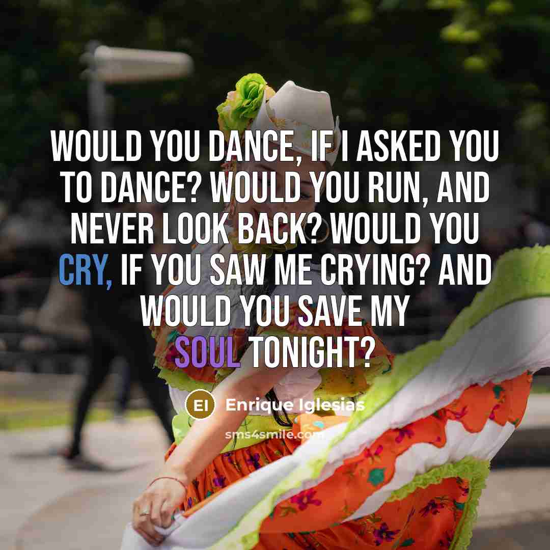 “Would you dance, if I asked you to dance? Would…” quote by Enrique Iglesias