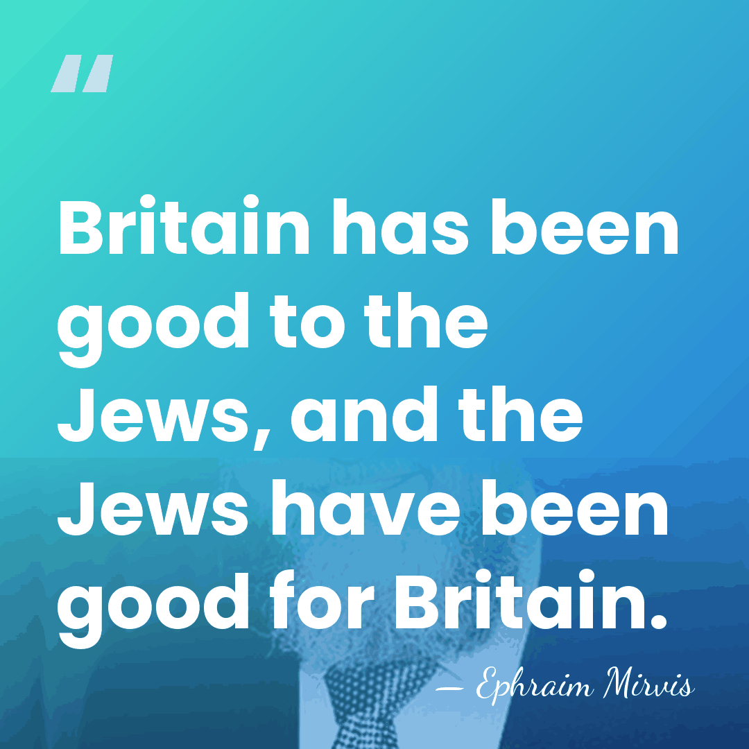 Britain has been good to the Jews, and the Jews have been&hellip; - Ephraim Mirvis