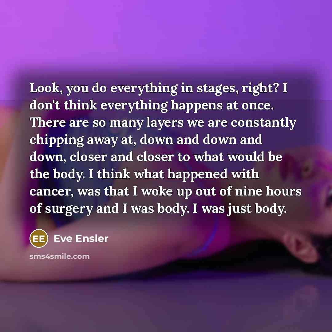 “Look, you do everything in stages, right? I don't think…” quote by Eve Ensler