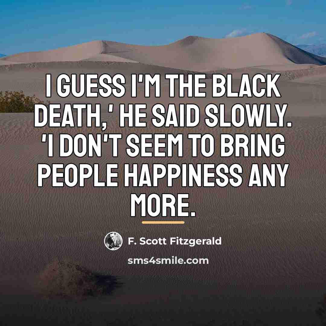 “I guess I'm the Black Death,' he said slowly. 'I…” quote by F. Scott Fitzgerald