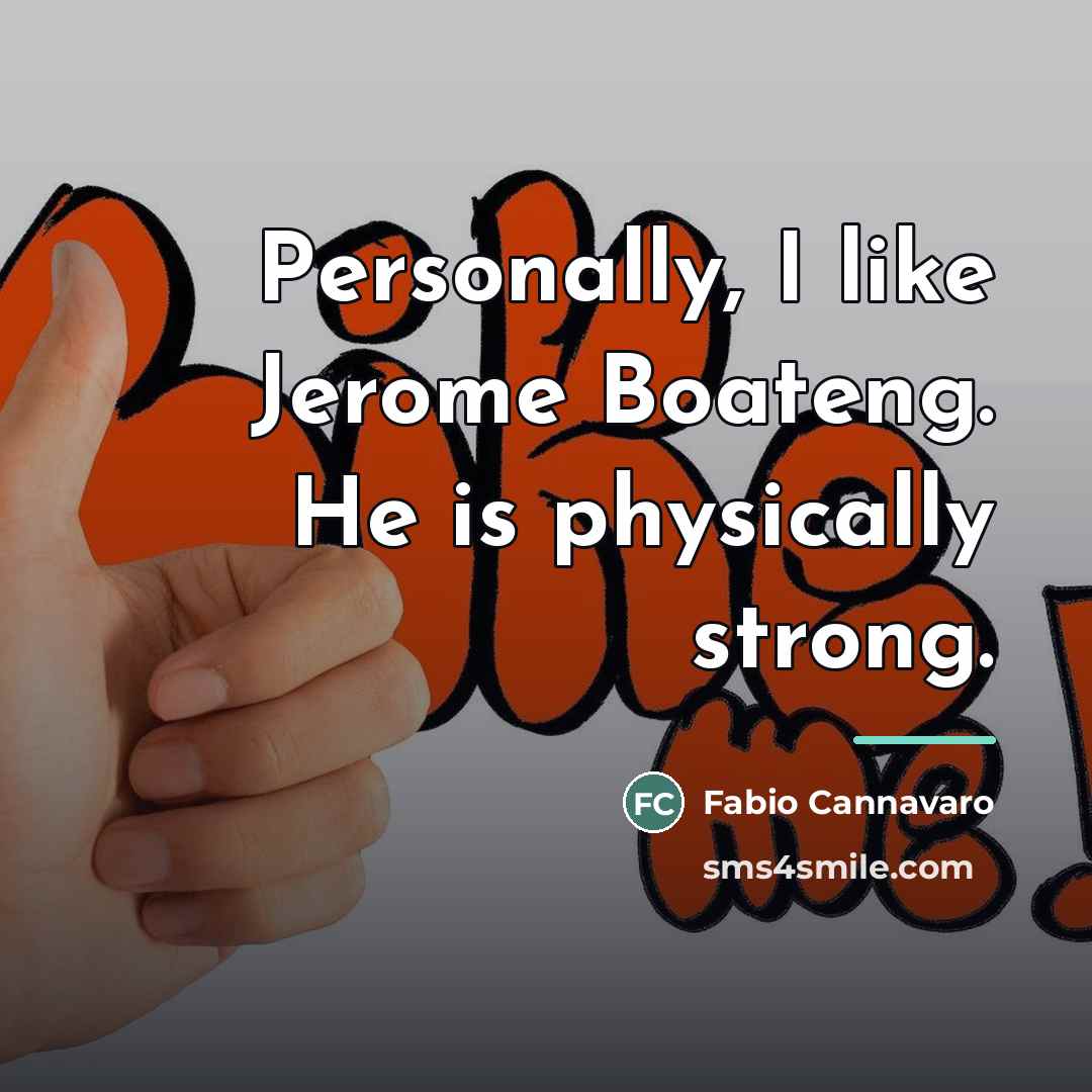 “Personally, I like Jerome Boateng. He is physically strong.…” quote by Fabio Cannavaro
