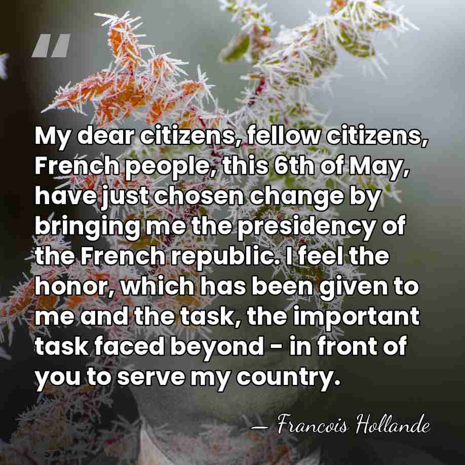My dear citizens, fellow citizens, French people, this 6th of May, have&hellip; - Francois Hollande