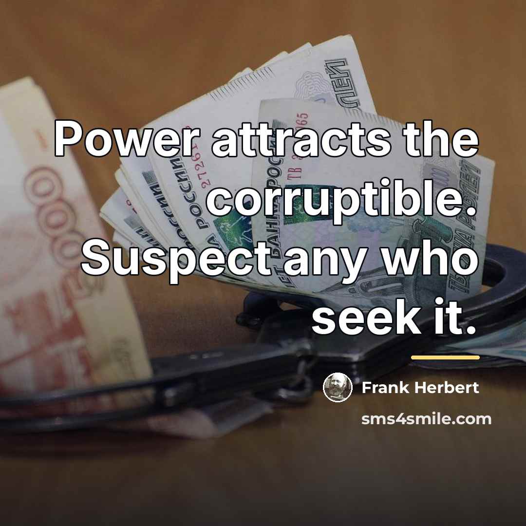 “Power attracts the corruptible. Suspect any who seek it.…” quote by Frank Herbert