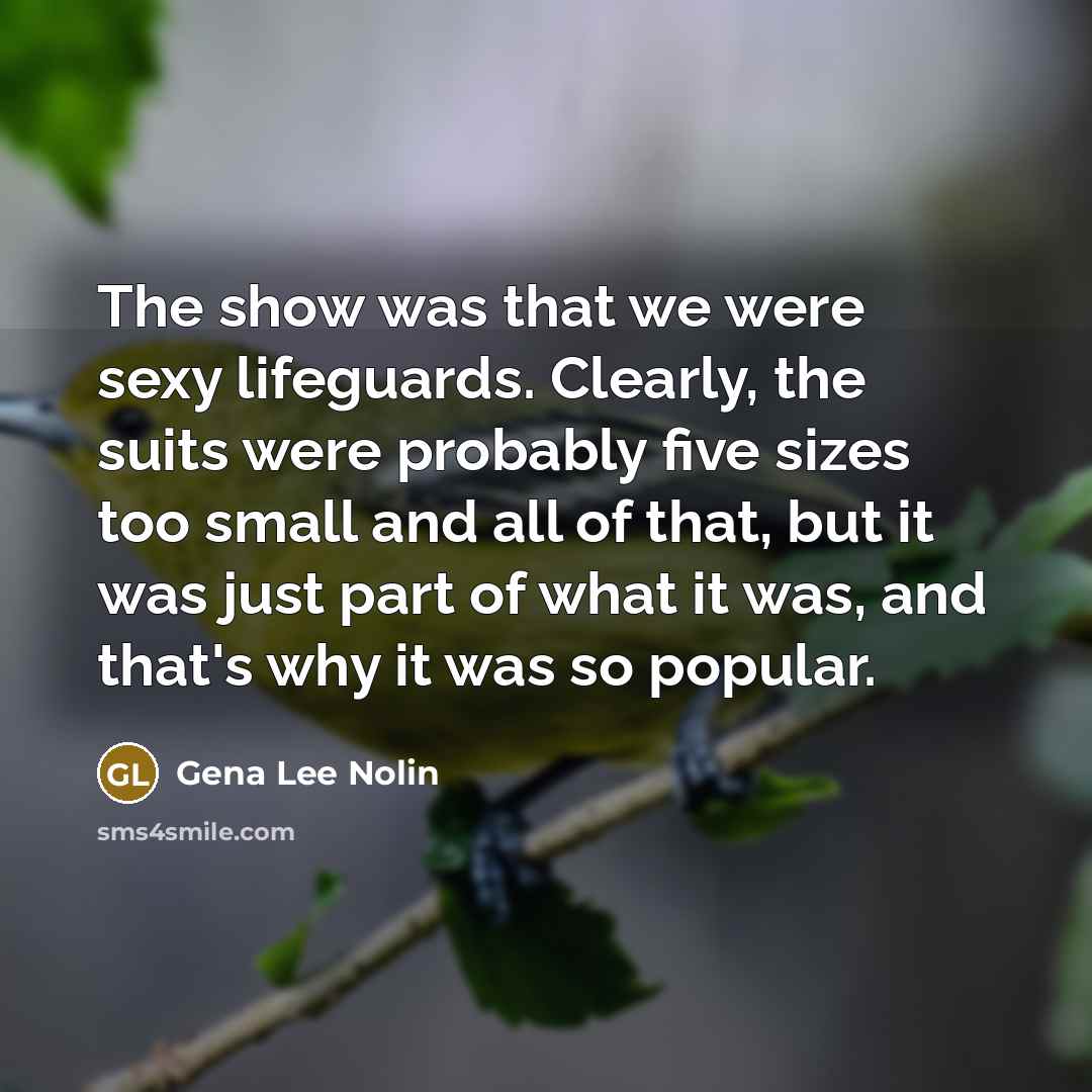 “The show was that we were sexy lifeguards. Clearly, the…” quote by Gena Lee Nolin