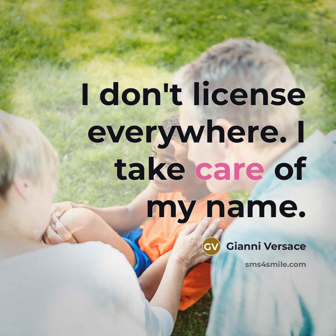 “I don't license everywhere. I take care of my name.…” quote by Gianni Versace