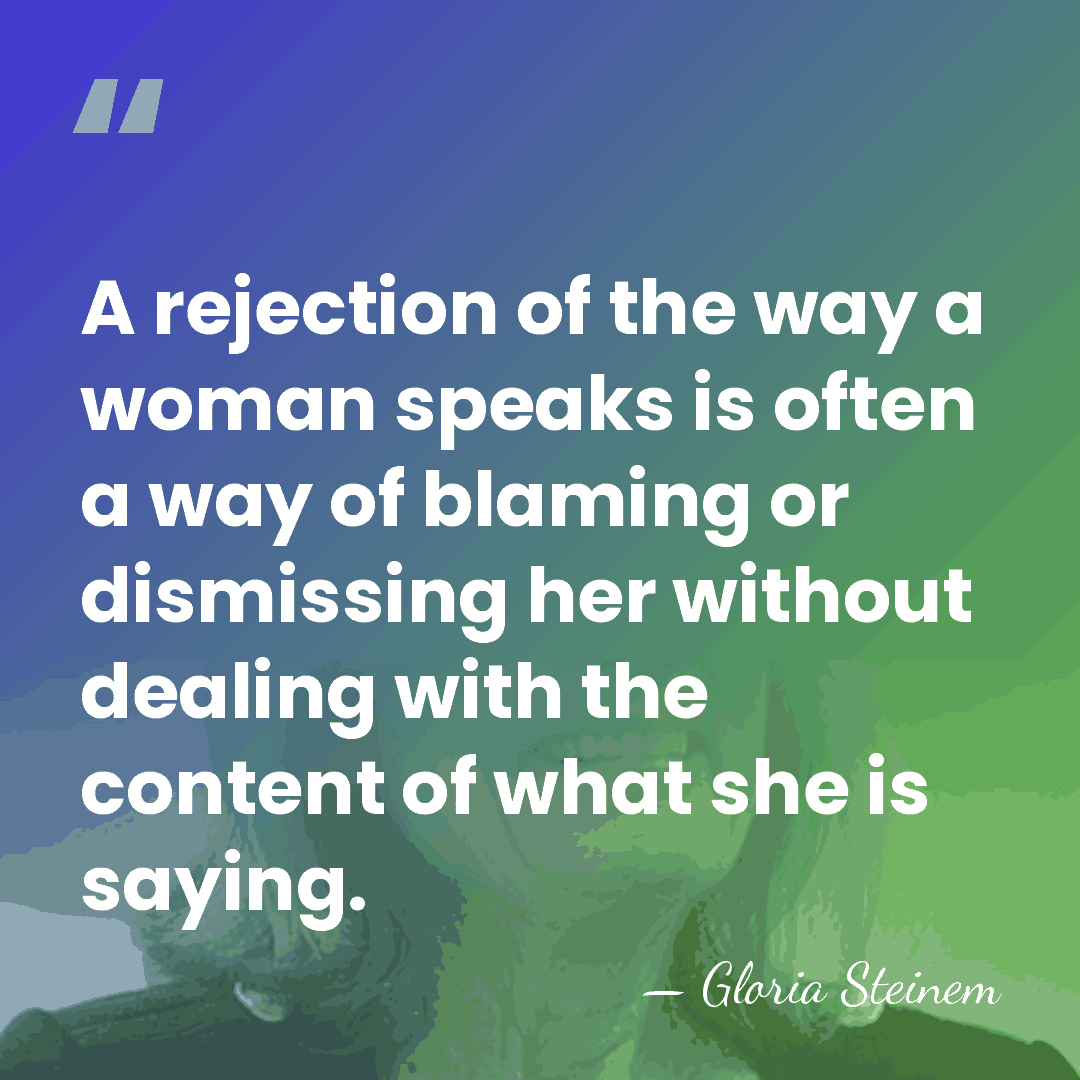 A rejection of the way a woman speaks is often a way&hellip; - Gloria Steinem