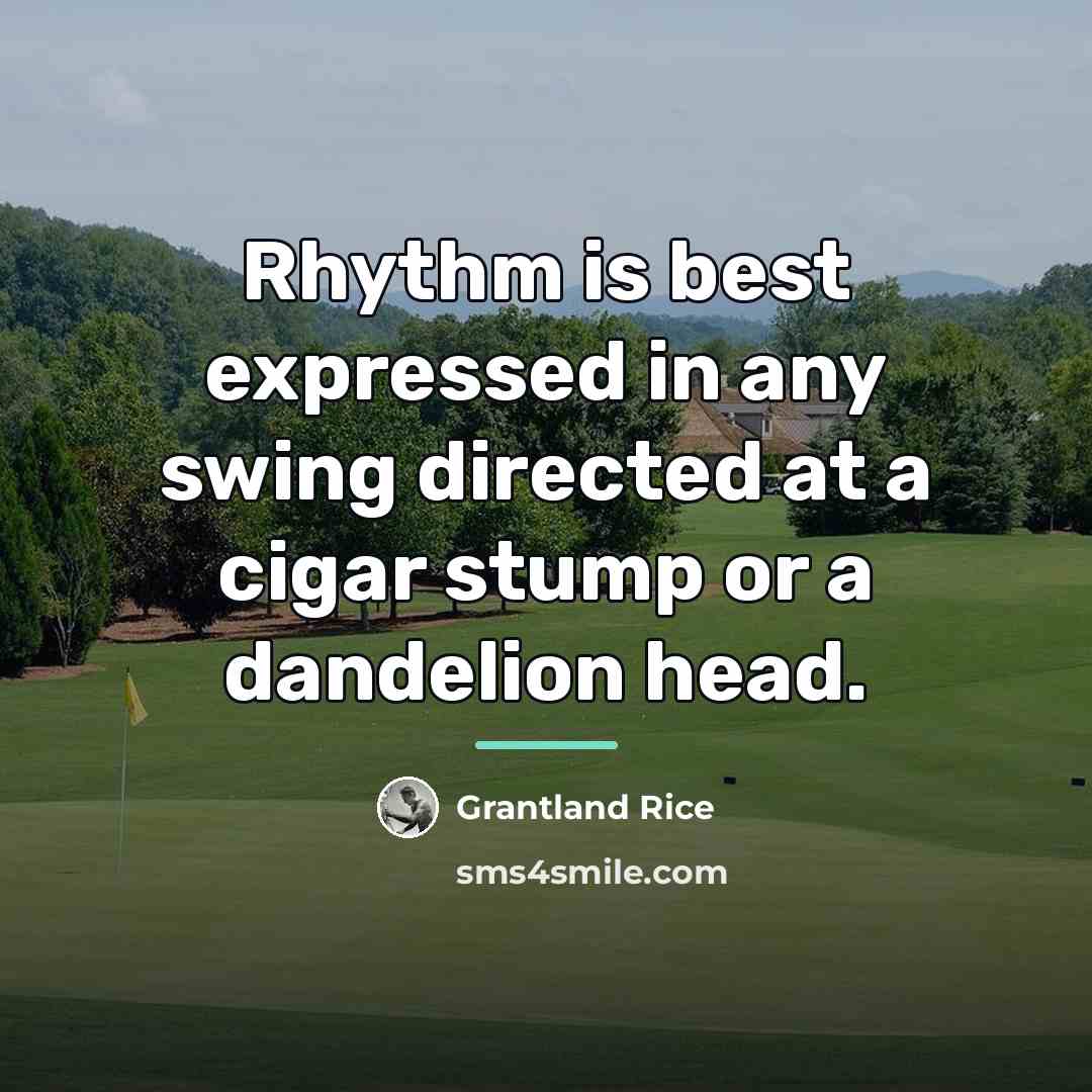 “Rhythm is best expressed in any swing directed at a…” quote by Grantland Rice
