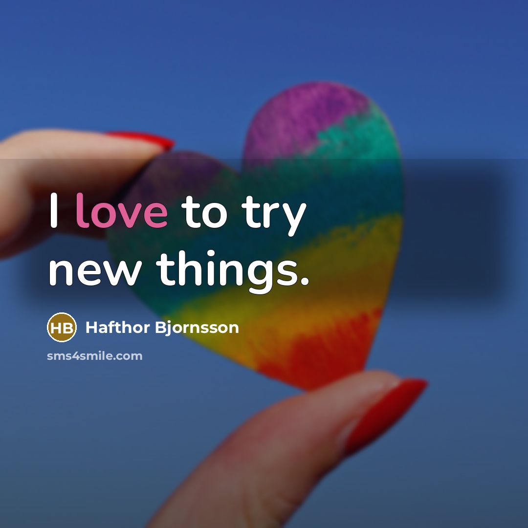 “I love to try new things.…” quote by Hafthor Bjornsson