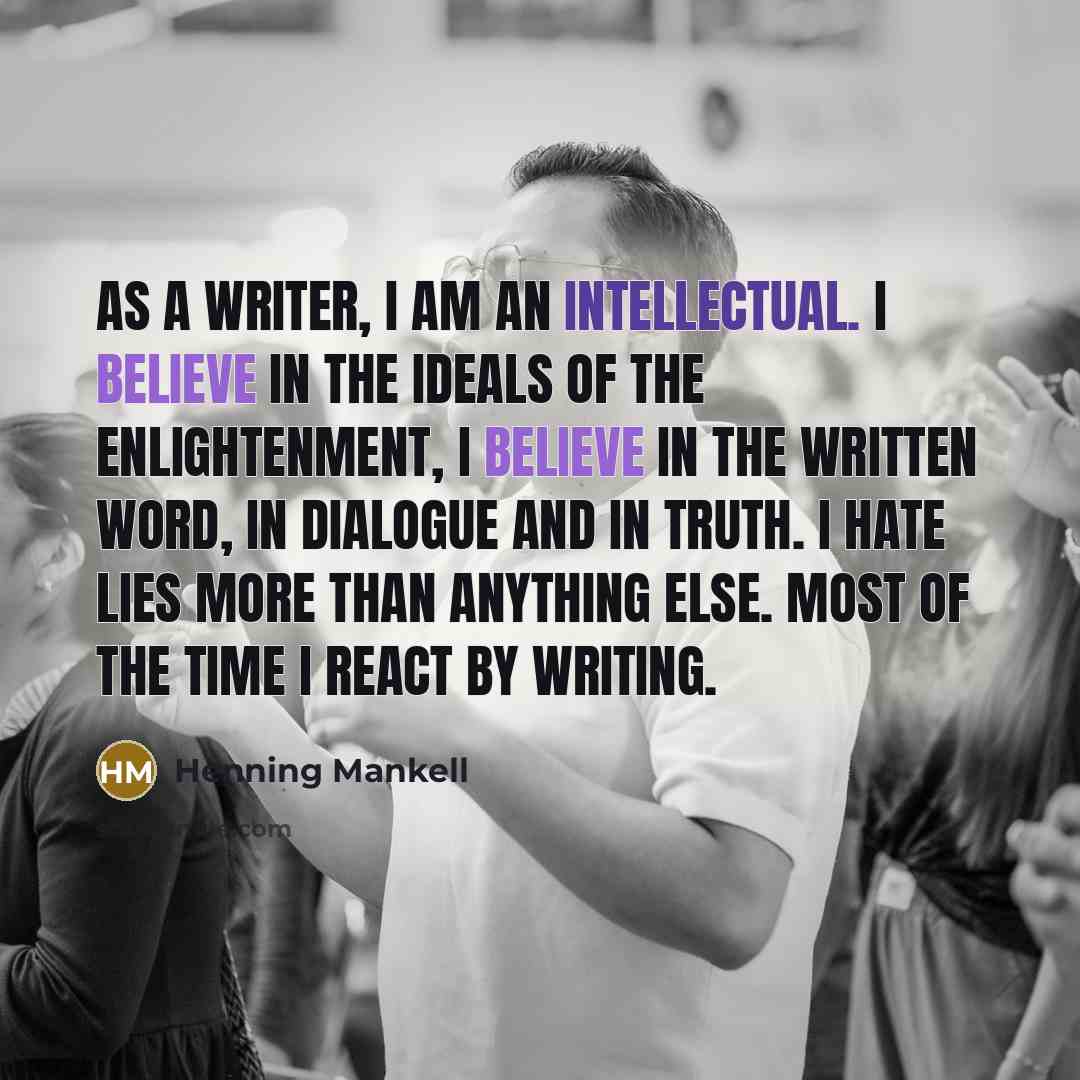 “As a writer, I am an intellectual. I believe in…” quote by Henning Mankell