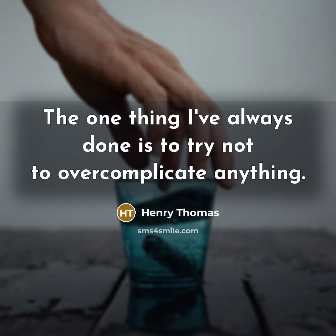 “The one thing I've always done is to try not…” quote by Henry Thomas
