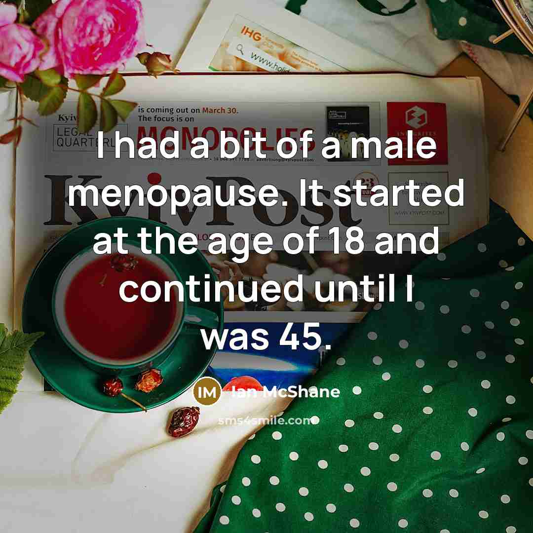 “I had a bit of a male menopause. It started…” quote by Ian McShane