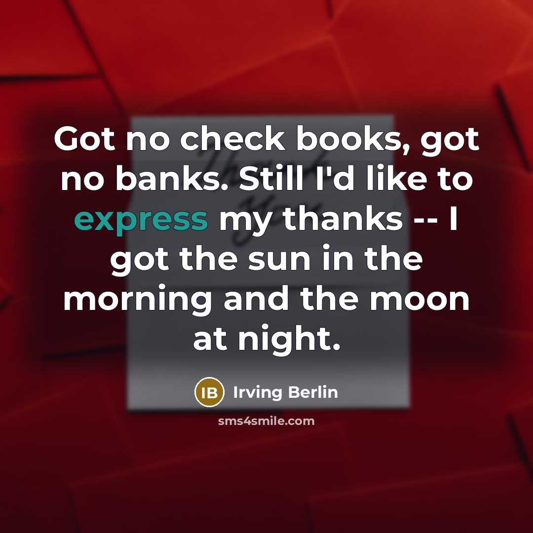 “Got no check books, got no banks. Still I'd like…” quote by Irving Berlin