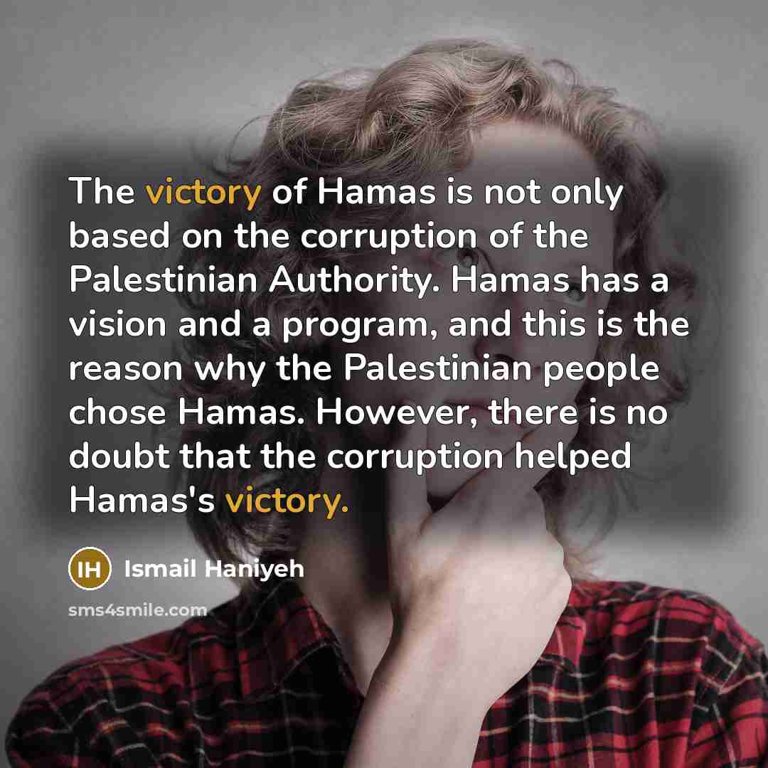 “The victory of Hamas is not only based on the…” quote by Ismail Haniyeh