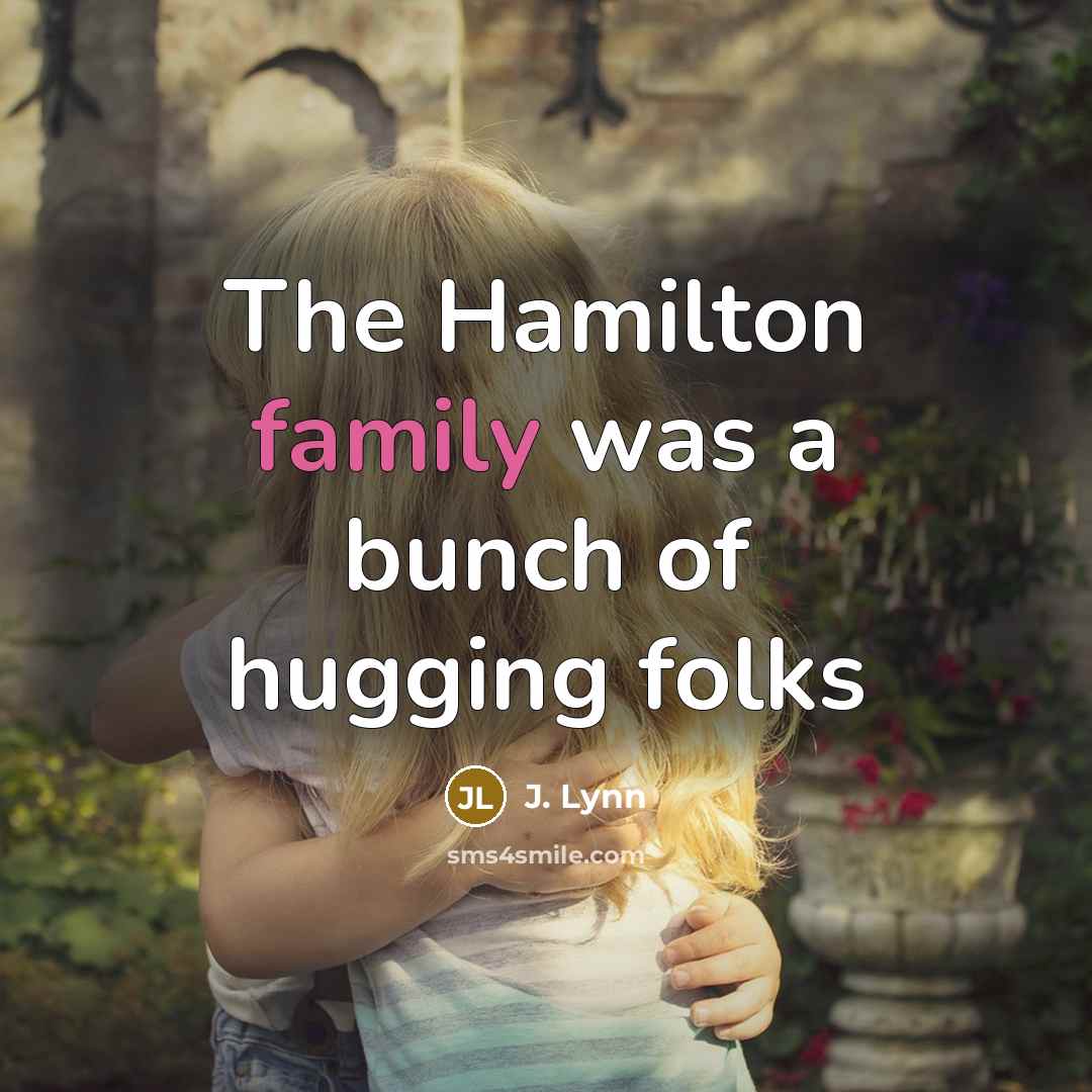 “The Hamilton family was a bunch of hugging folks…” quote by J. Lynn