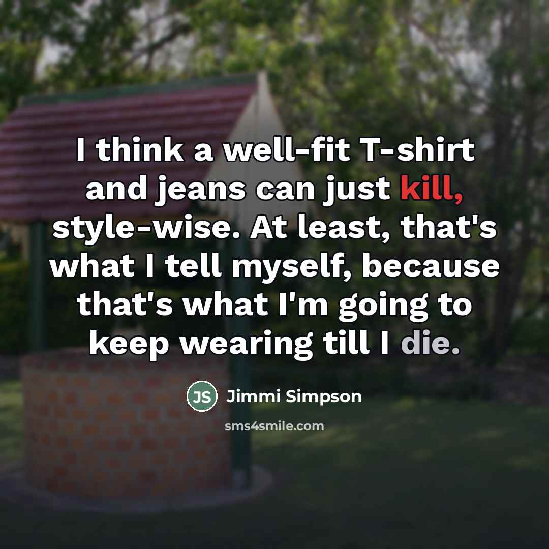 “I think a well-fit T-shirt and jeans can just kill,…” quote by Jimmi Simpson