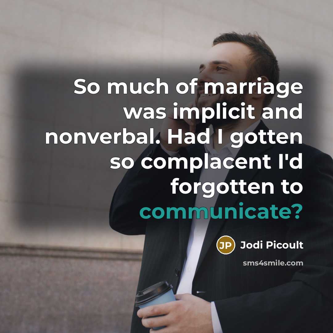 “So much of marriage was implicit and nonverbal. Had I…” quote by Jodi Picoult