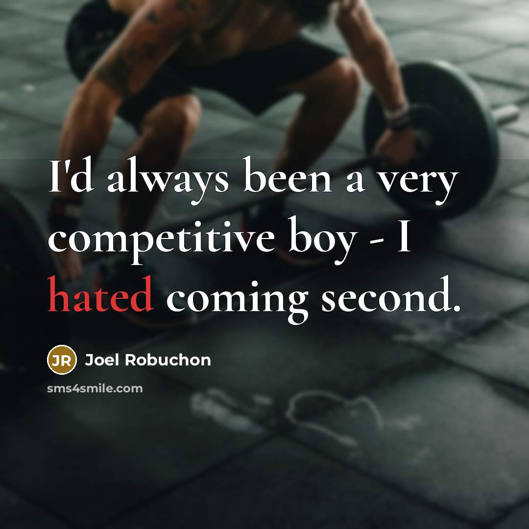 “I'd always been a very competitive boy - I hated…” quote by Joel Robuchon