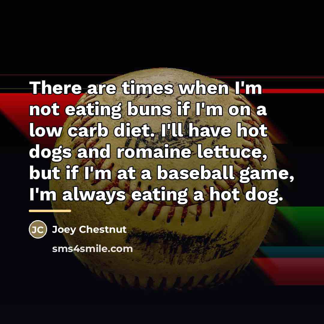 “There are times when I'm not eating buns if I'm…” quote by Joey Chestnut
