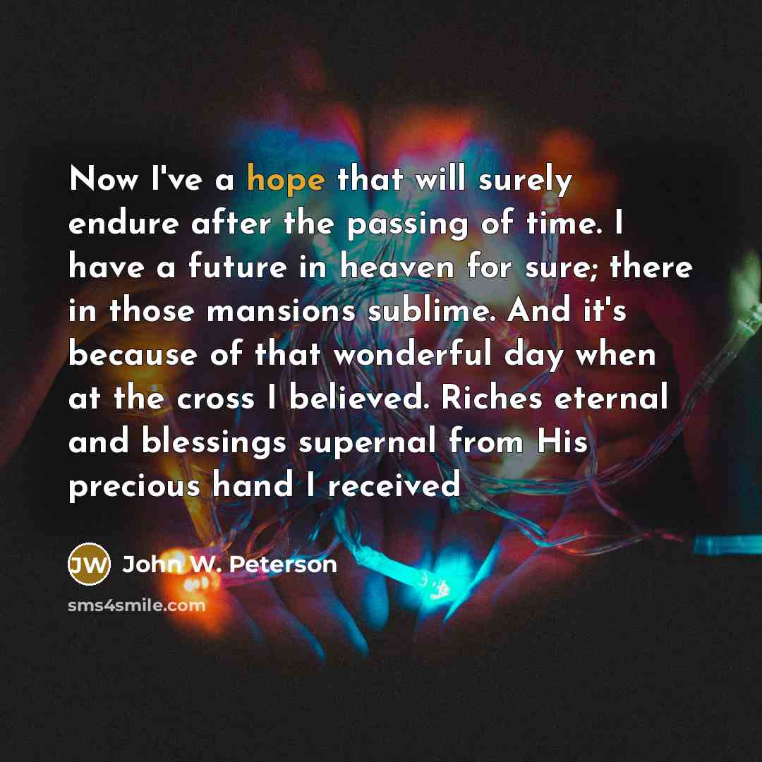 “Now I've a hope that will surely endure after the…” quote by John W. Peterson