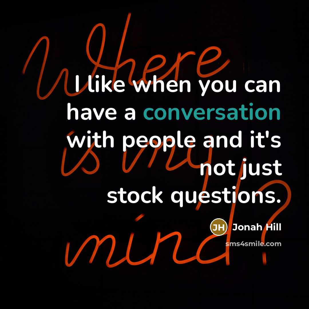 “I like when you can have a conversation with people…” quote by Jonah Hill