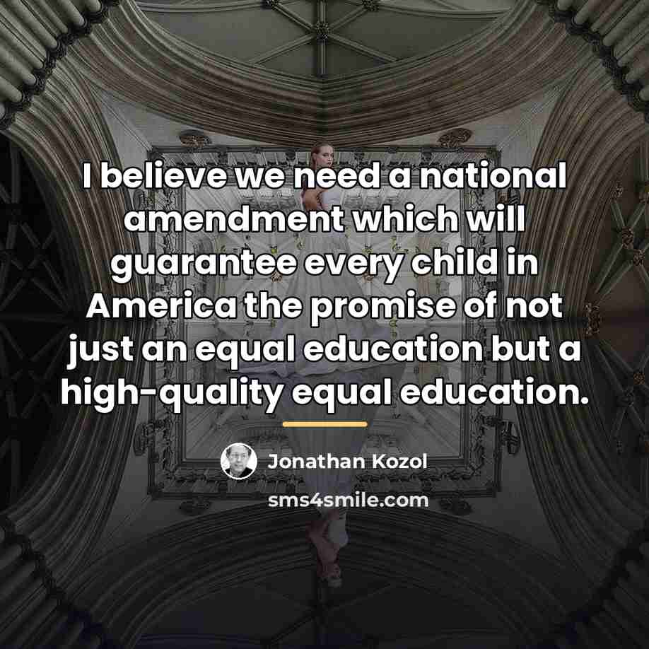 “I believe we need a national amendment which will guarantee…” quote by Jonathan Kozol