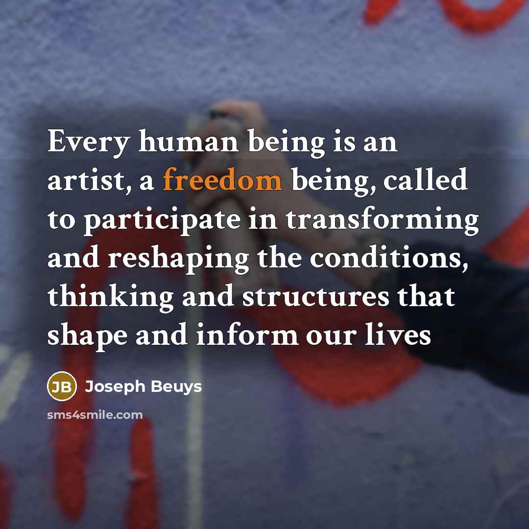 “Every human being is an artist, a freedom being, called…” quote by Joseph Beuys