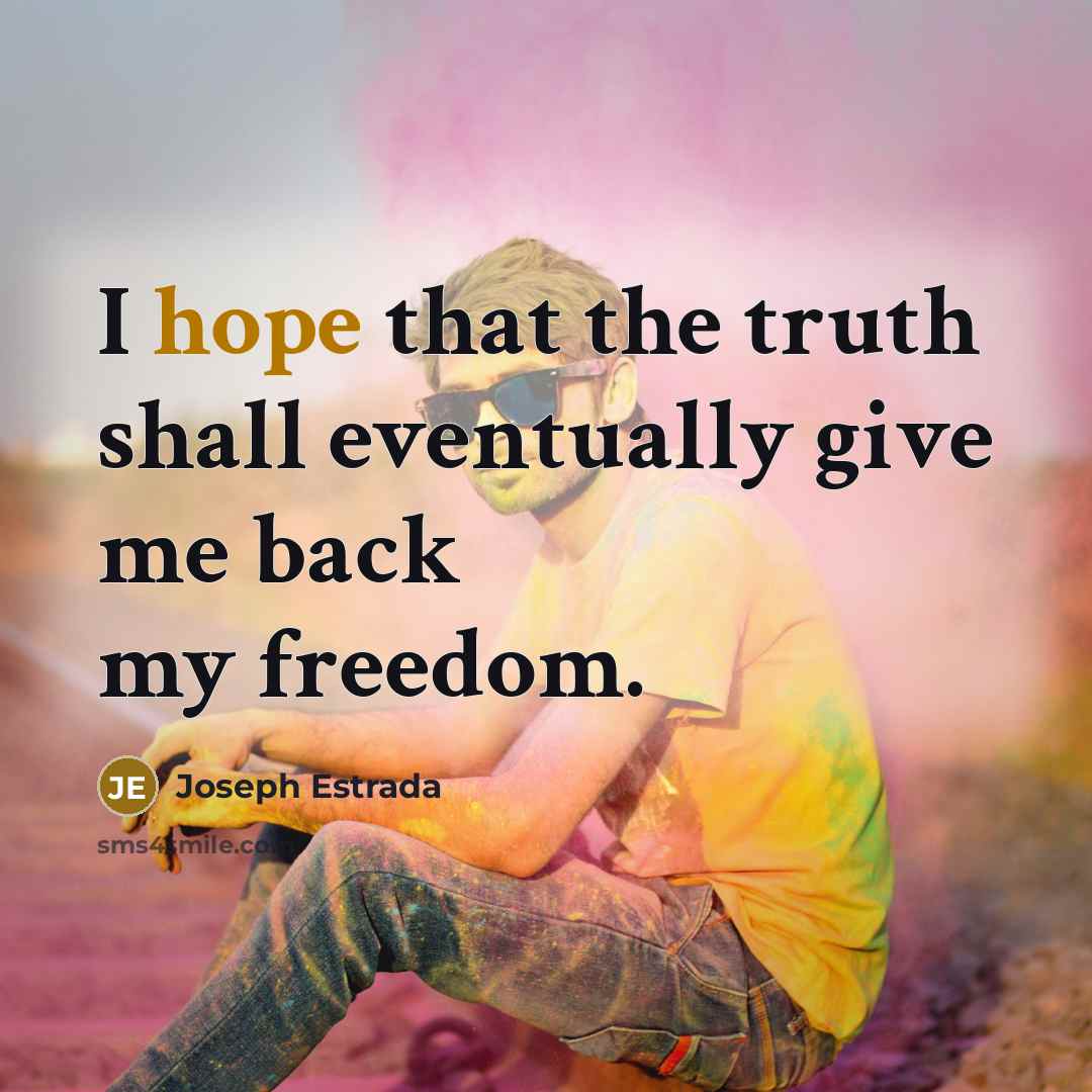 “I hope that the truth shall eventually give me back…” quote by Joseph Estrada