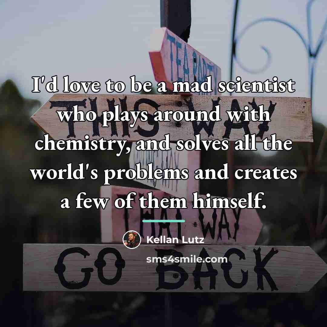 “I'd love to be a mad scientist who plays around…” quote by Kellan Lutz