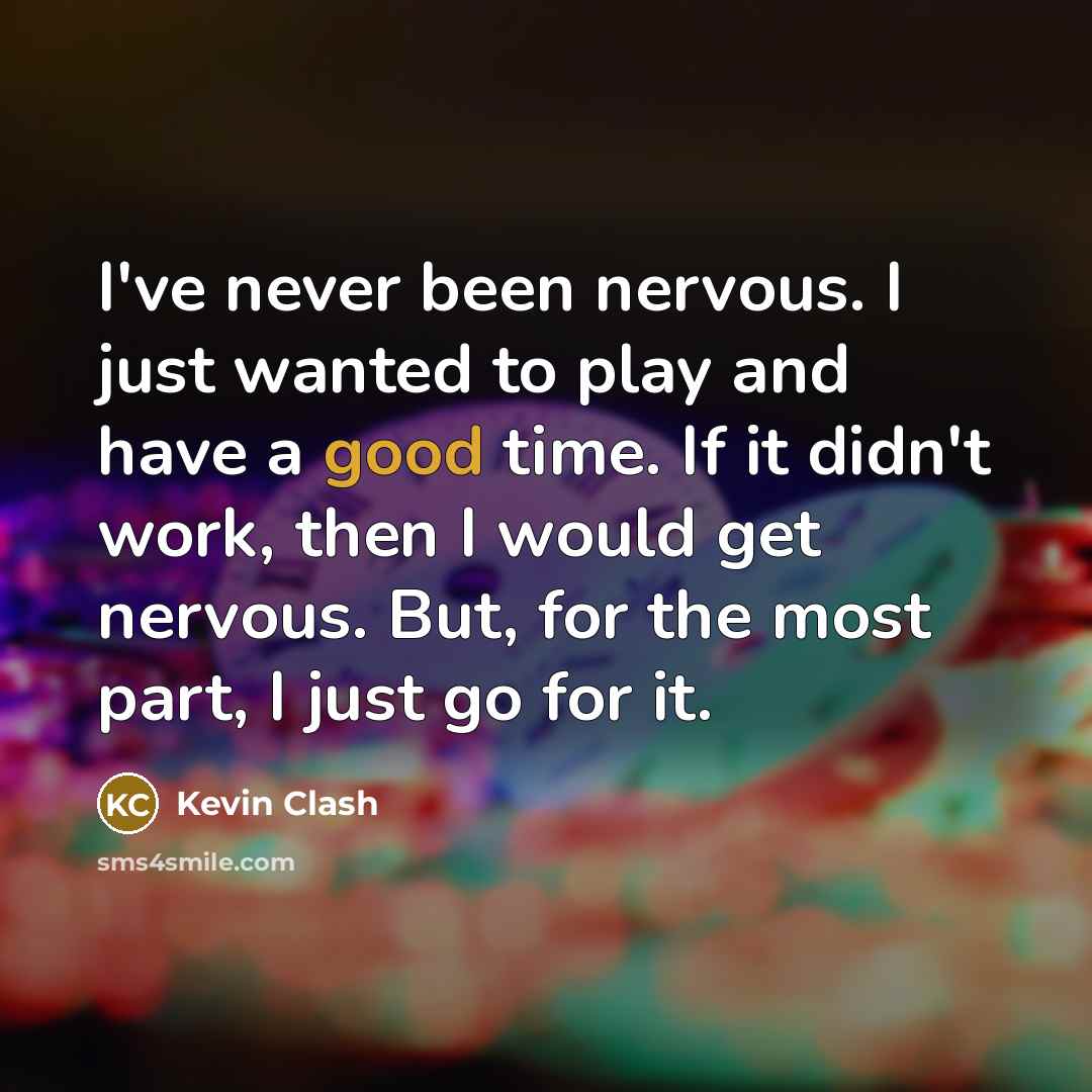 “I've never been nervous. I just wanted to play and…” quote by Kevin Clash