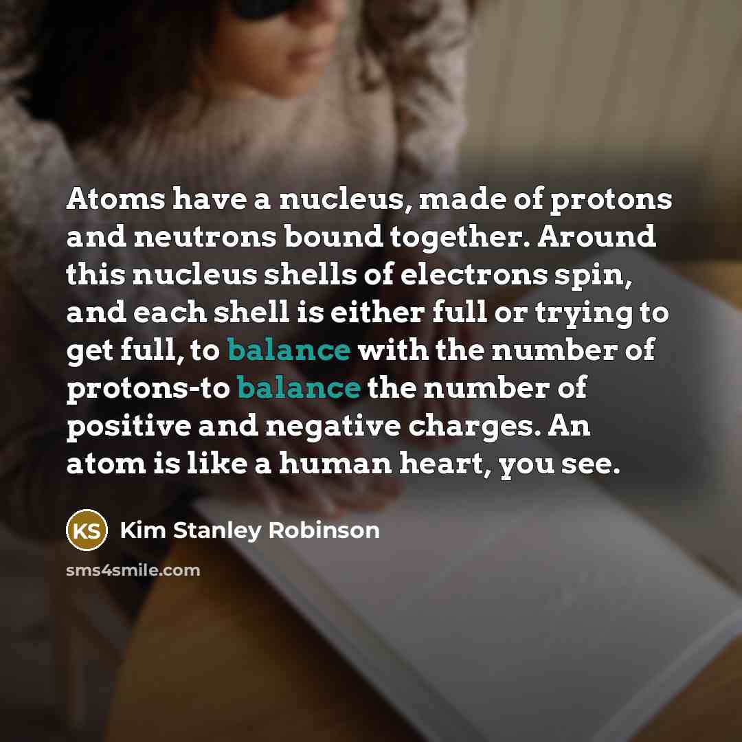 “Atoms have a nucleus, made of protons and neutrons bound…” quote by Kim Stanley Robinson