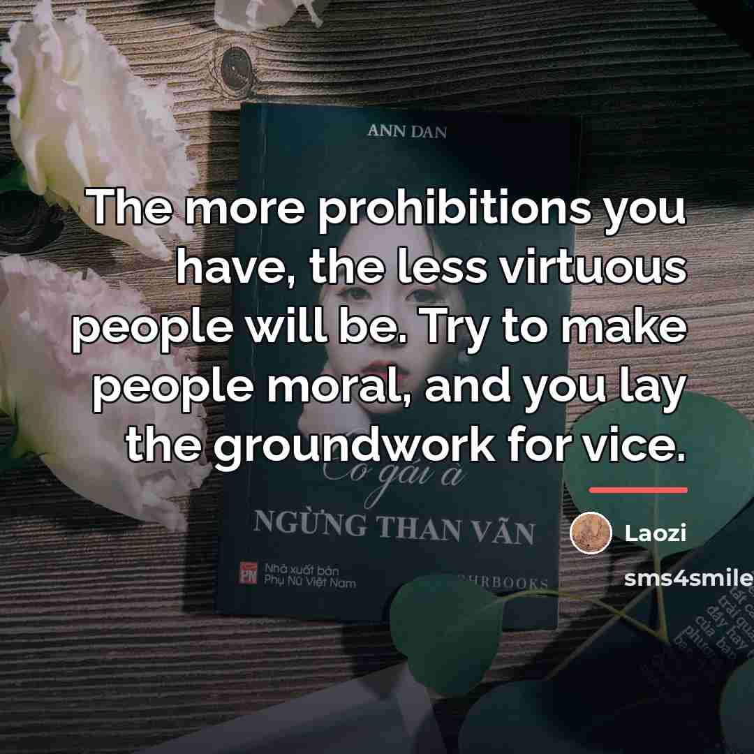 “The more prohibitions you have, the less virtuous people will…” quote by Laozi