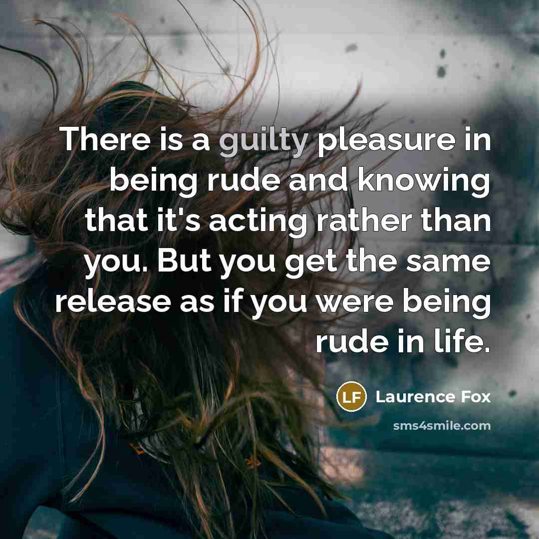 “There is a guilty pleasure in being rude and knowing…” quote by Laurence Fox