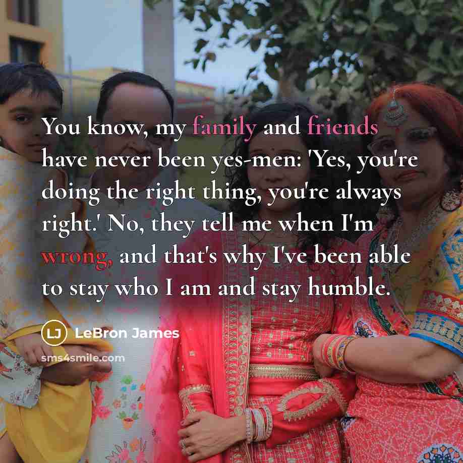 “You know, my family and friends have never been yes-men:…” quote by LeBron James