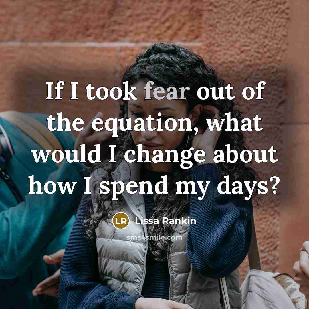 “If I took fear out of the equation, what would…” quote by Lissa Rankin