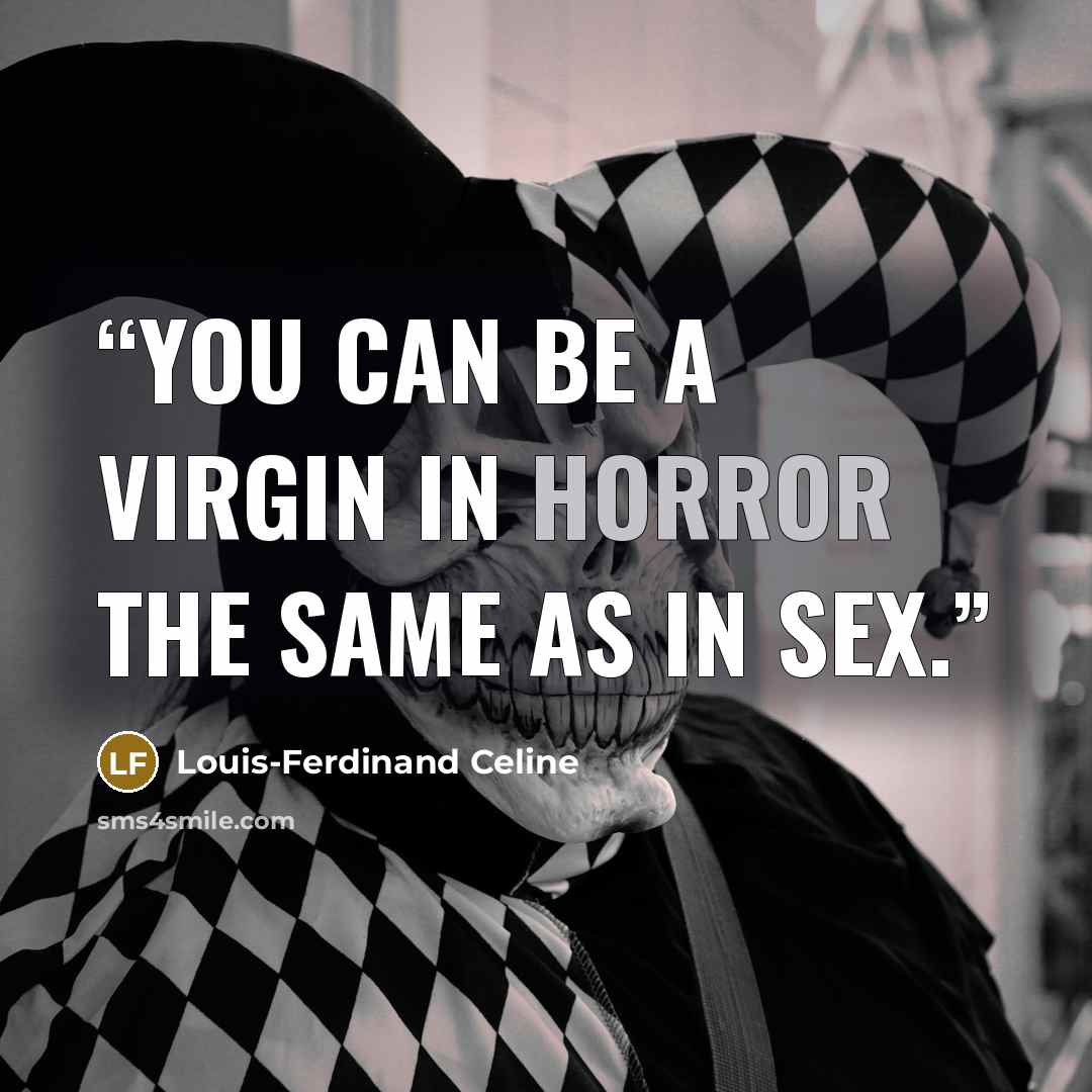 “You can be a virgin in horror the same as in sex.” quote by Louis-Ferdinand Céline