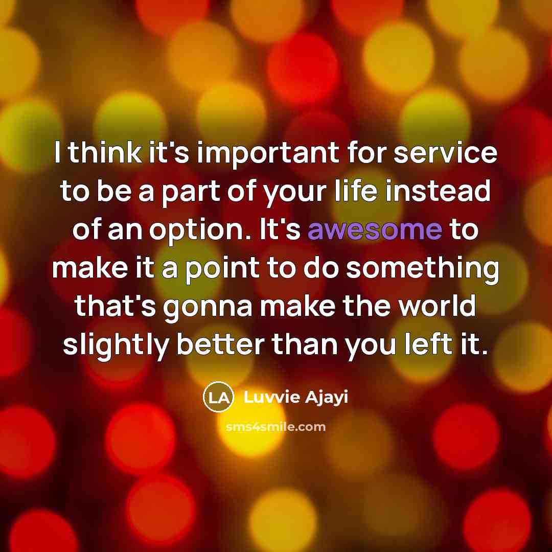 “I think it's important for service to be a part…” quote by Luvvie Ajayi