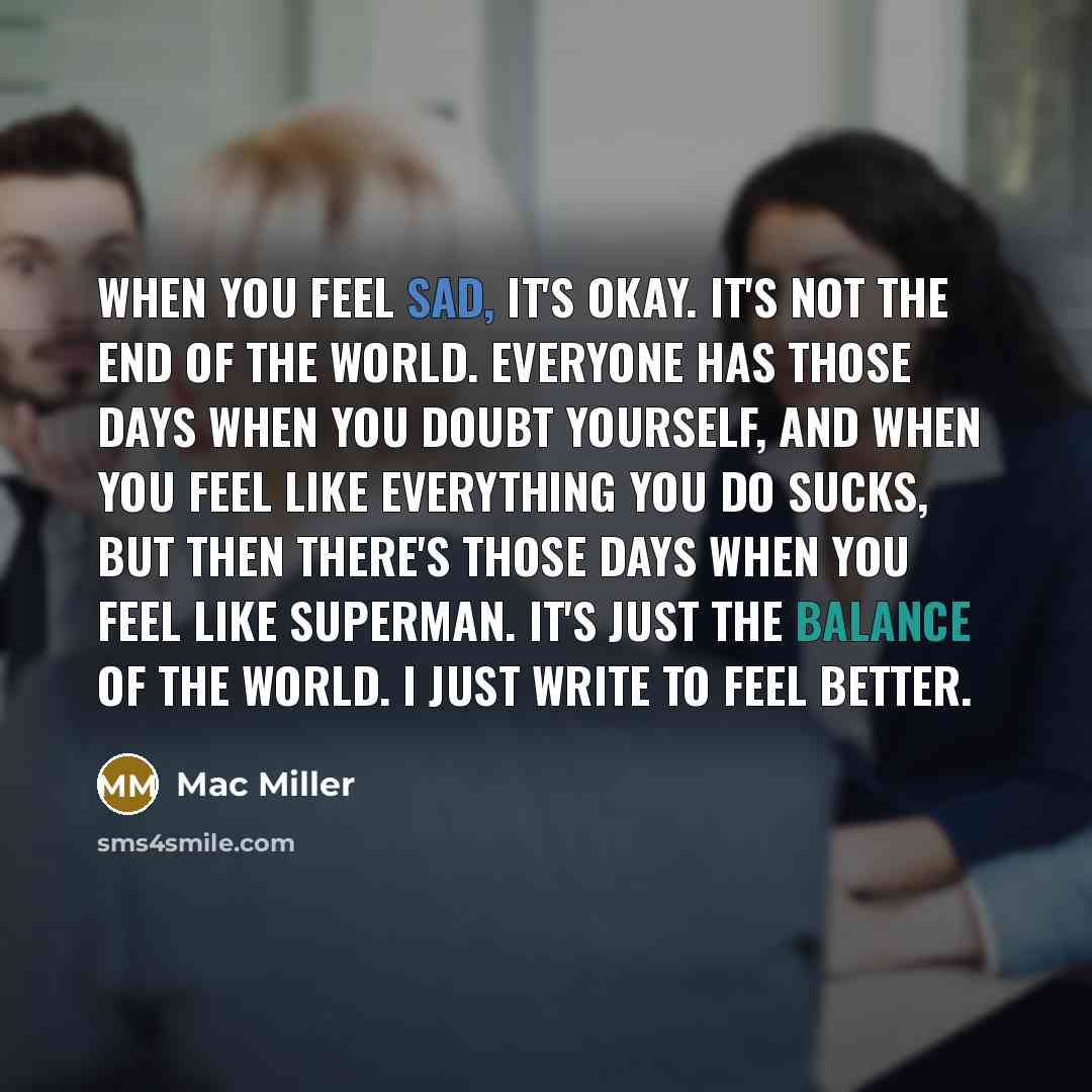 “When you feel sad, it's okay. It's not the end…” quote by Mac Miller