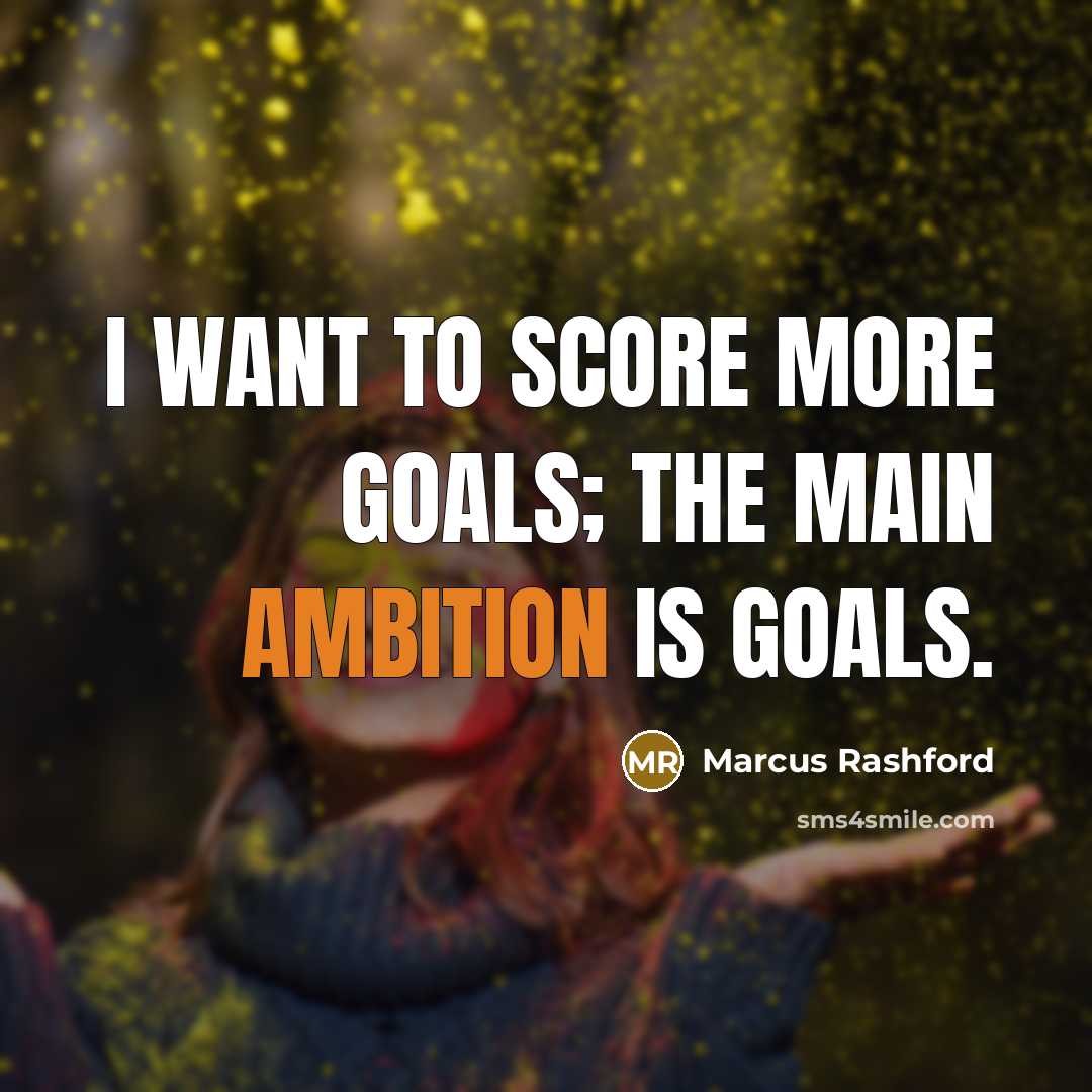 “I want to score more goals; the main ambition is…” quote by Marcus Rashford