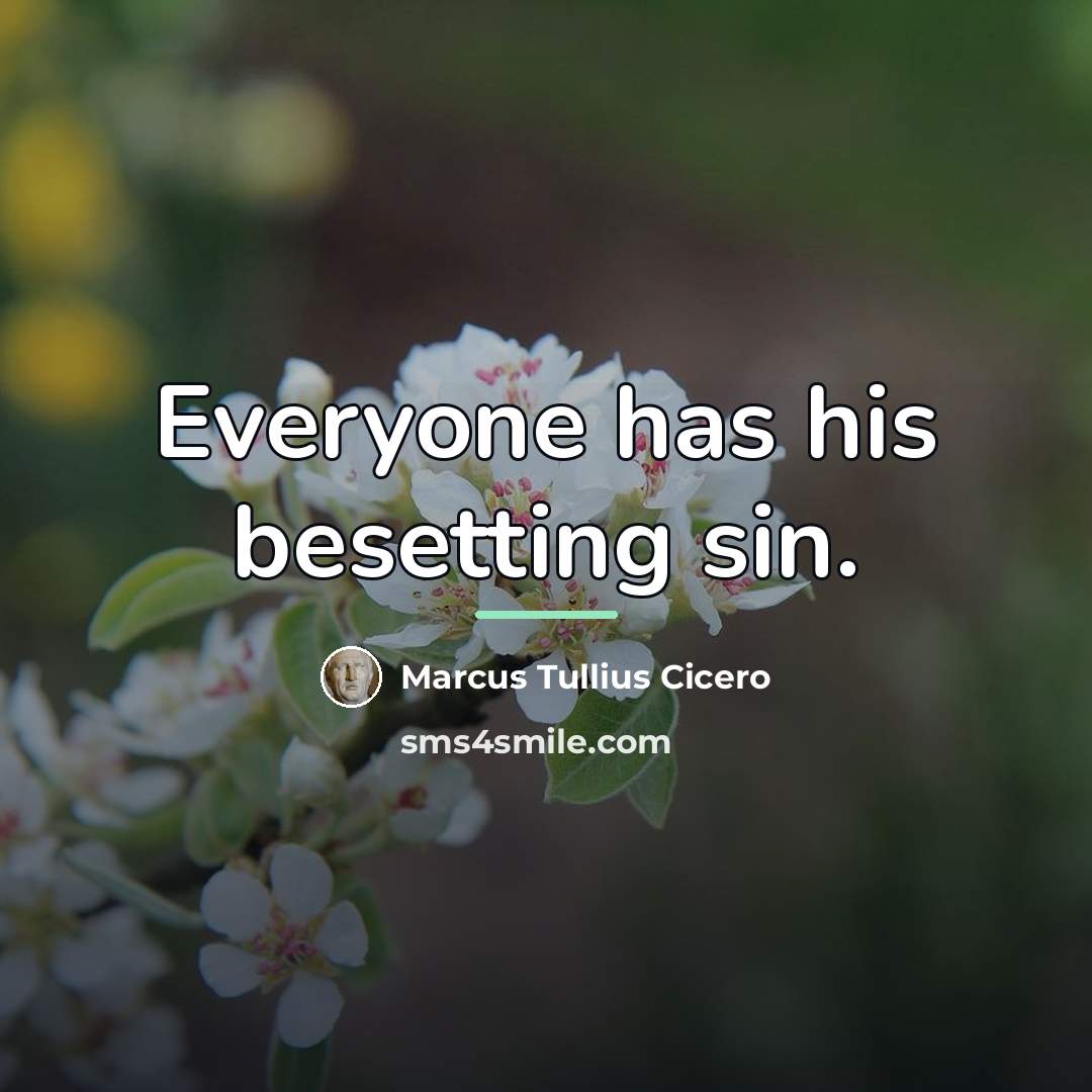 “Everyone has his besetting sin.…” quote by Marcus Tullius Cicero
