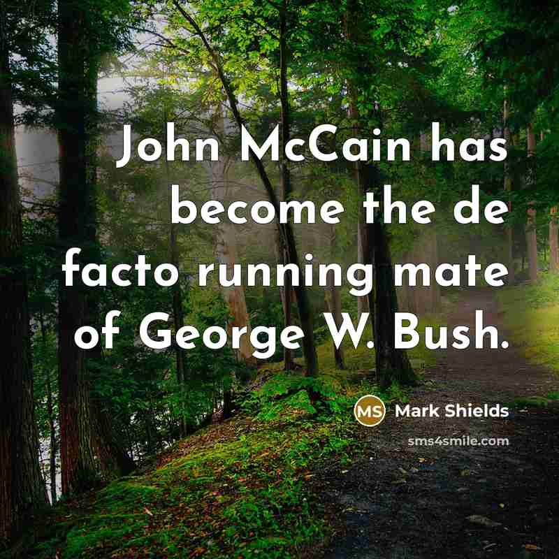“John McCain has become the de facto running mate of…” quote by Mark Shields