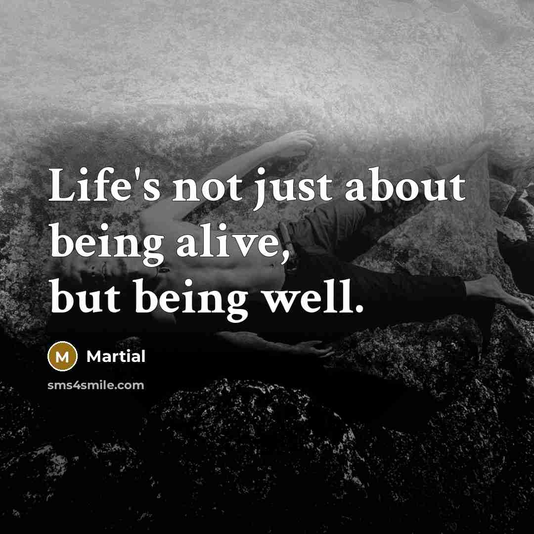 “Life's not just about being alive, but being well.…” quote by Martial