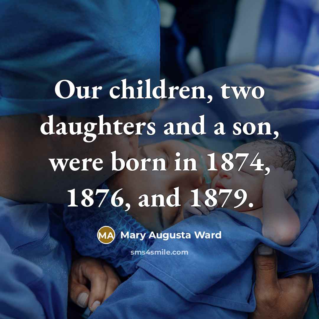 “Our children, two daughters and a son, were born in…” quote by Mary Augusta Ward